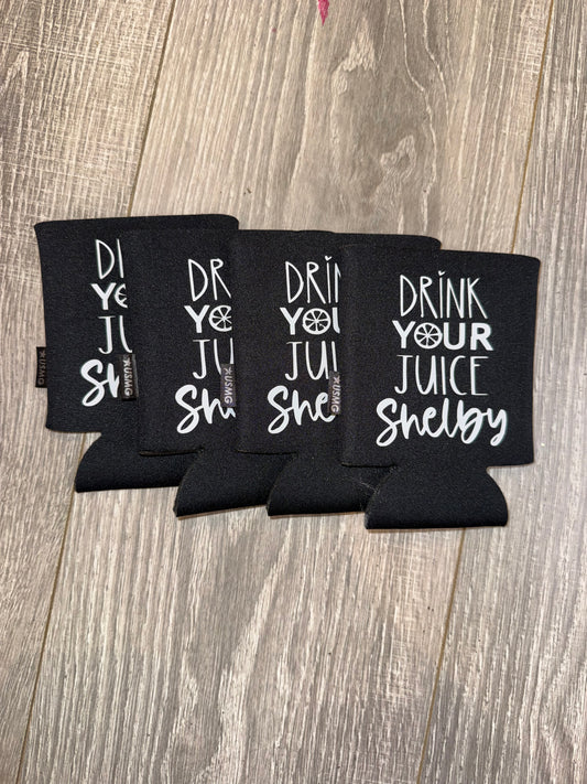 Drink Your Juice Shelby Koozie