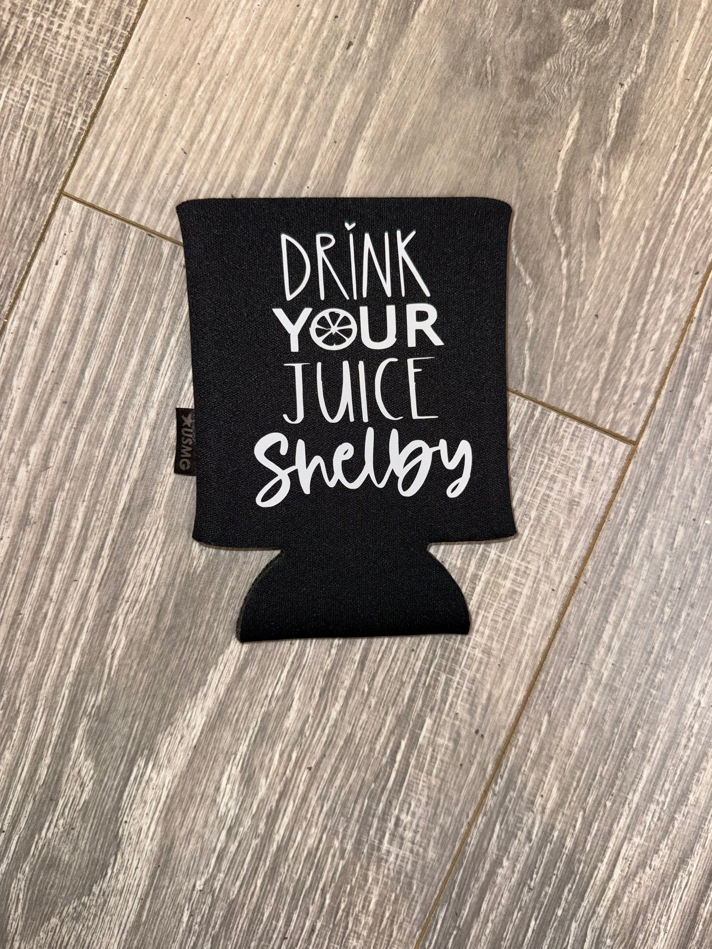 Drink Your Juice Shelby Koozie